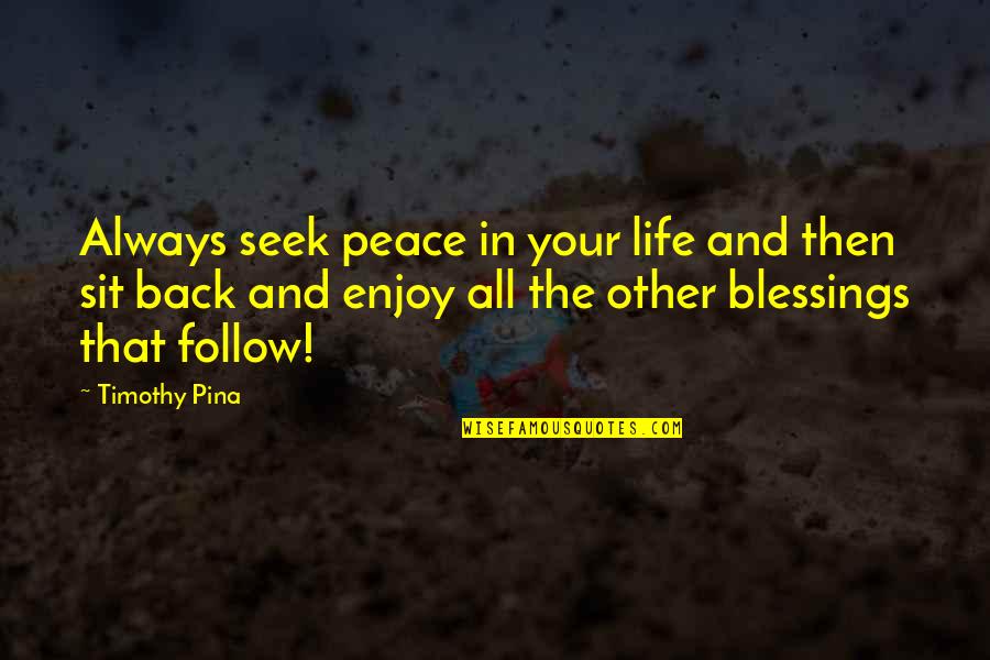 Airtoair Quotes By Timothy Pina: Always seek peace in your life and then