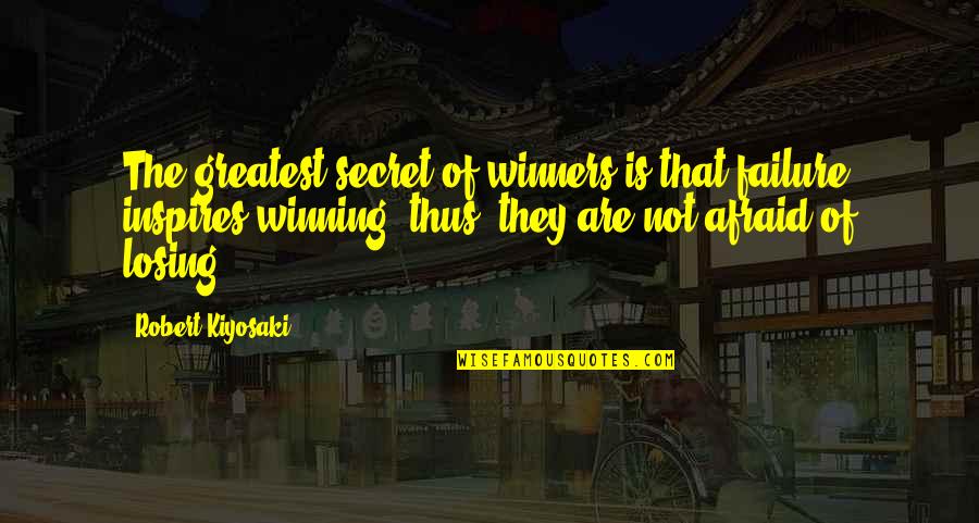 Airton Ford Quotes By Robert Kiyosaki: The greatest secret of winners is that failure