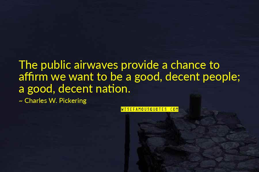 Airwaves Quotes By Charles W. Pickering: The public airwaves provide a chance to affirm