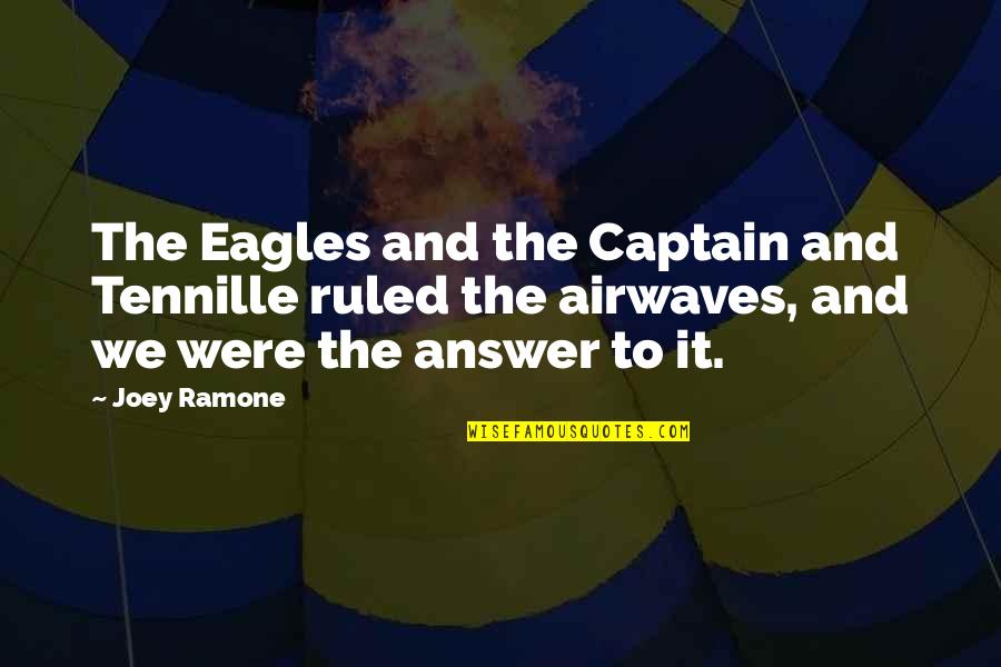 Airwaves Quotes By Joey Ramone: The Eagles and the Captain and Tennille ruled