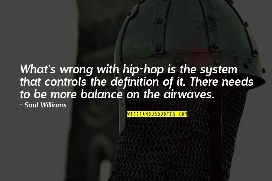 Airwaves Quotes By Saul Williams: What's wrong with hip-hop is the system that