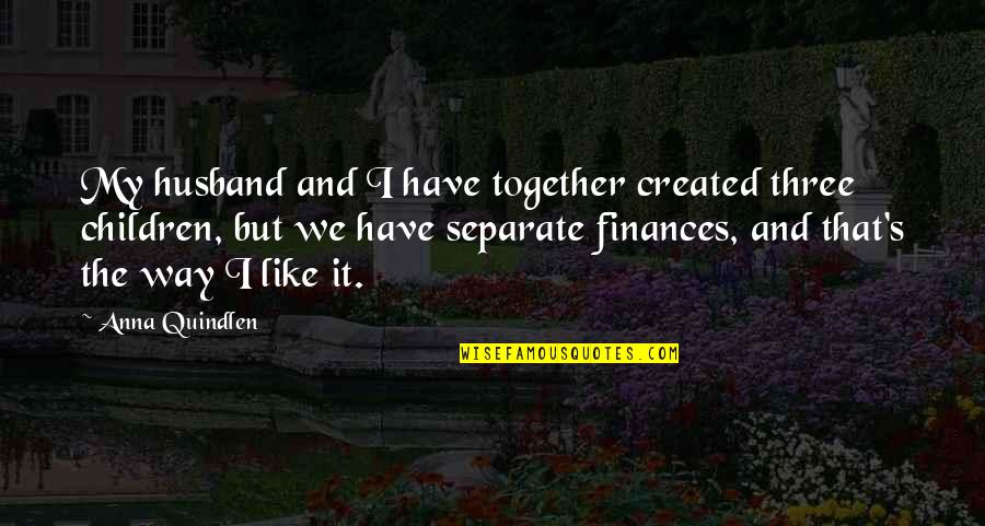 Airways Transit Quotes By Anna Quindlen: My husband and I have together created three Airways Transit Quotes By Anna Quindlen: My husband and I have together created three