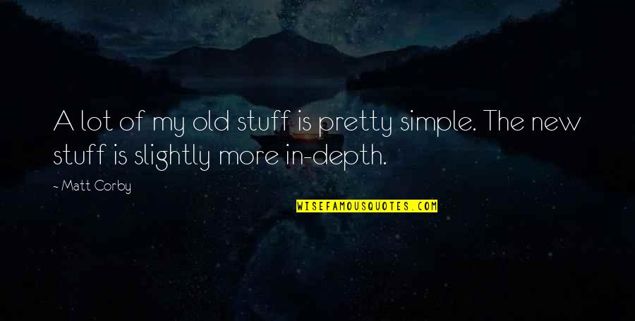 Airwest Quotes By Matt Corby: A lot of my old stuff is pretty