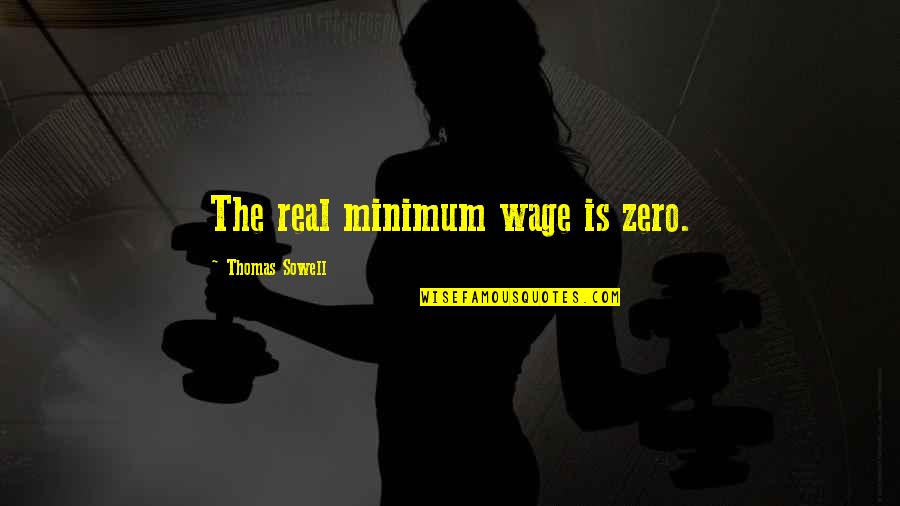 Airy Cloth Quotes By Thomas Sowell: The real minimum wage is zero.