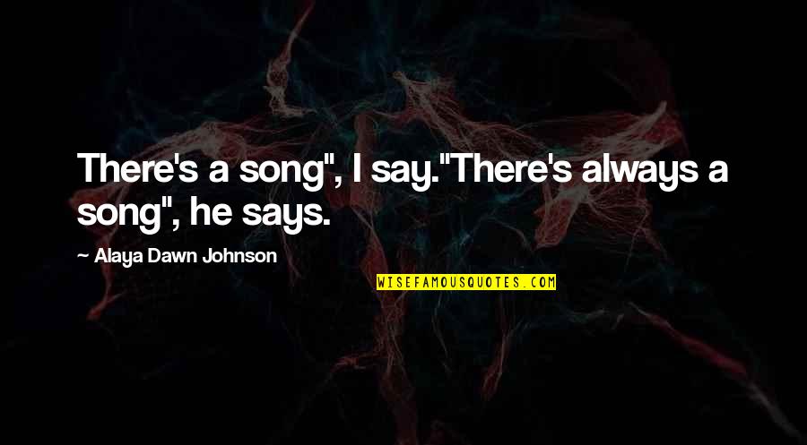 Airya Phones Quotes By Alaya Dawn Johnson: There's a song", I say."There's always a song",