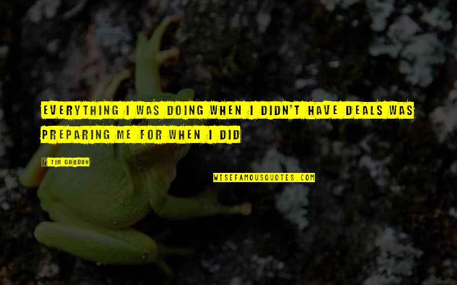 Ais Ment Quotes By Tim Gordon: Everything I was doing when I didn't have