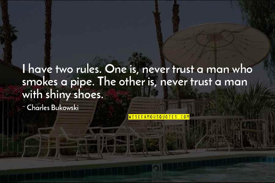 Ais Nin Quotes By Charles Bukowski: I have two rules. One is, never trust