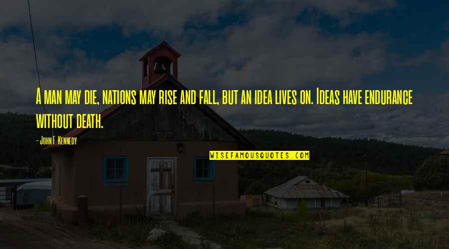 Ais Nin Quotes By John F. Kennedy: A man may die, nations may rise and Ais Nin Quotes By John F. Kennedy: A man may die, nations may rise and