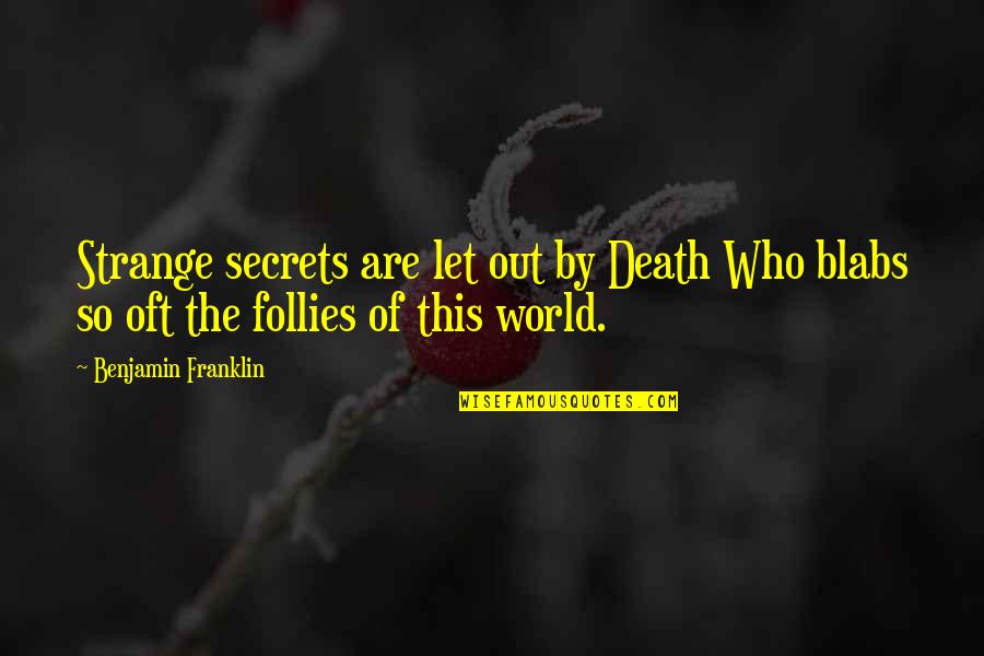 Aisha Hadith Quotes By Benjamin Franklin: Strange secrets are let out by Death Who