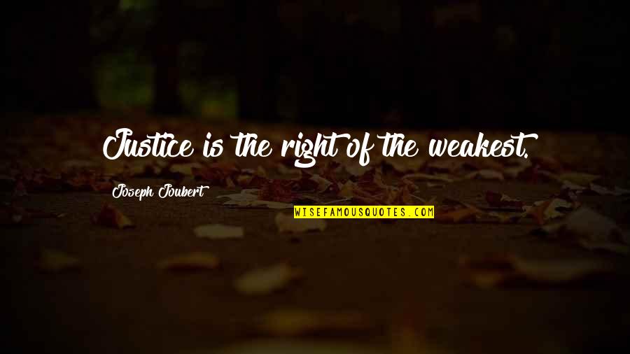 Aishah Ra Quotes By Joseph Joubert: Justice is the right of the weakest.