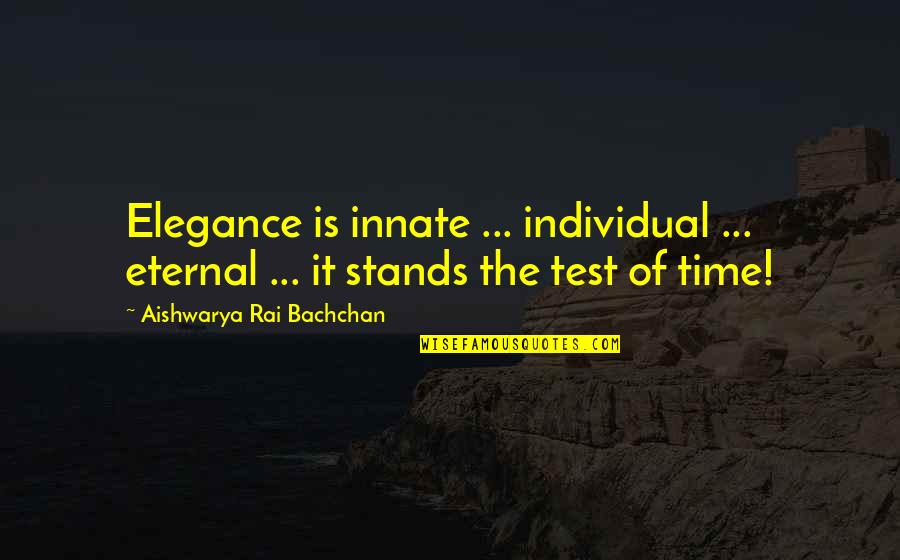 Aishwarya Rai Bachchan Quotes By Aishwarya Rai Bachchan: Elegance is innate ... individual ... eternal ... Aishwarya Rai Bachchan Quotes By Aishwarya Rai Bachchan: Elegance is innate ... individual ... eternal ...