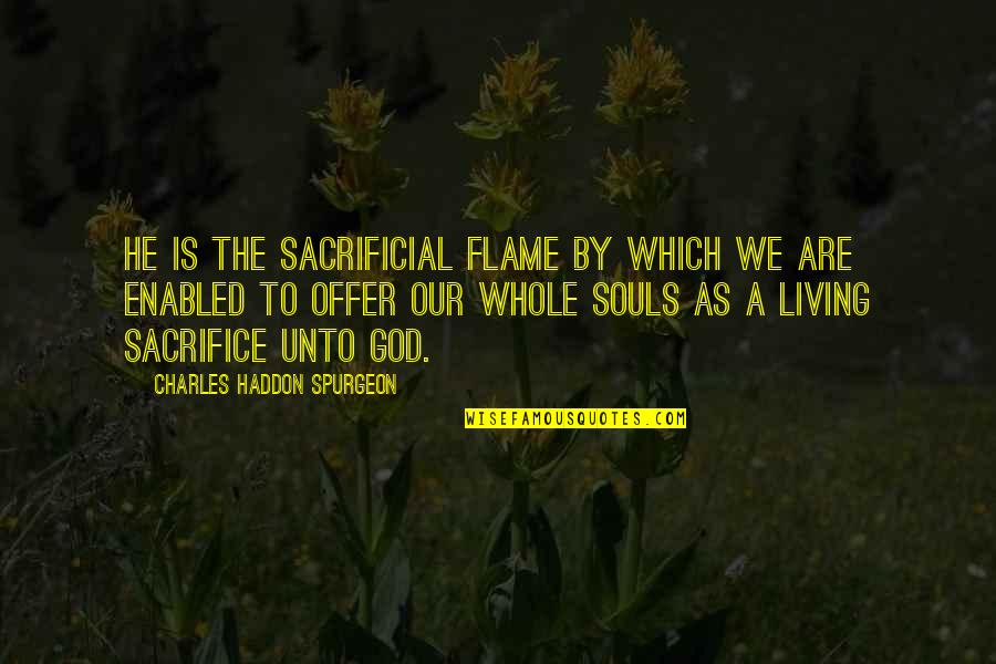 Aislado In English Quotes By Charles Haddon Spurgeon: He is the sacrificial flame by which we
