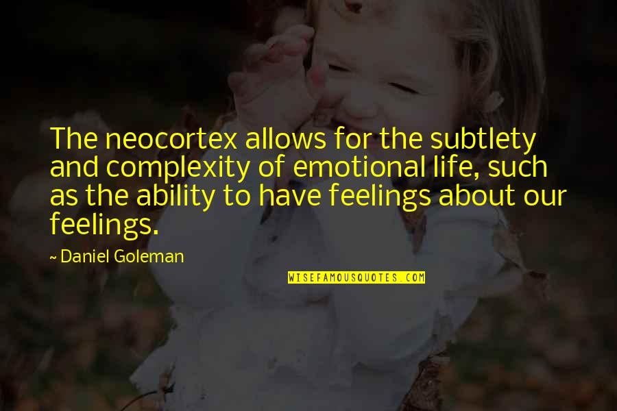 Aislados Tribe Quotes By Daniel Goleman: The neocortex allows for the subtlety and complexity