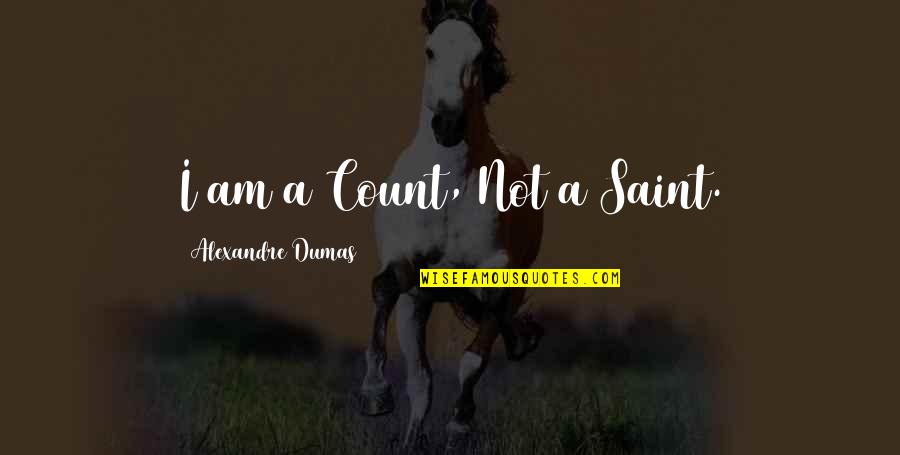Aislamientos Rolan Quotes By Alexandre Dumas: I am a Count, Not a Saint.