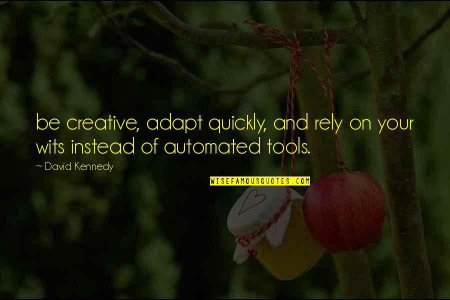 Aislarse Imagenes Quotes By David Kennedy: be creative, adapt quickly, and rely on your