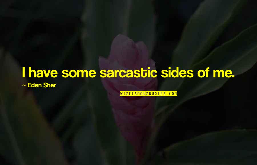 Aislarse Imagenes Quotes By Eden Sher: I have some sarcastic sides of me.