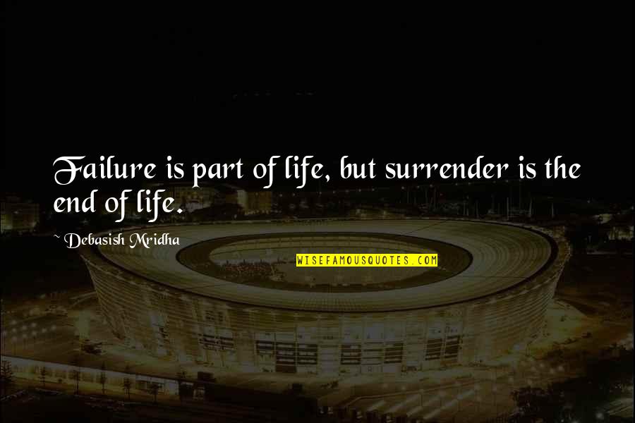 Aisles Quotes By Debasish Mridha: Failure is part of life, but surrender is Aisles Quotes By Debasish Mridha: Failure is part of life, but surrender is