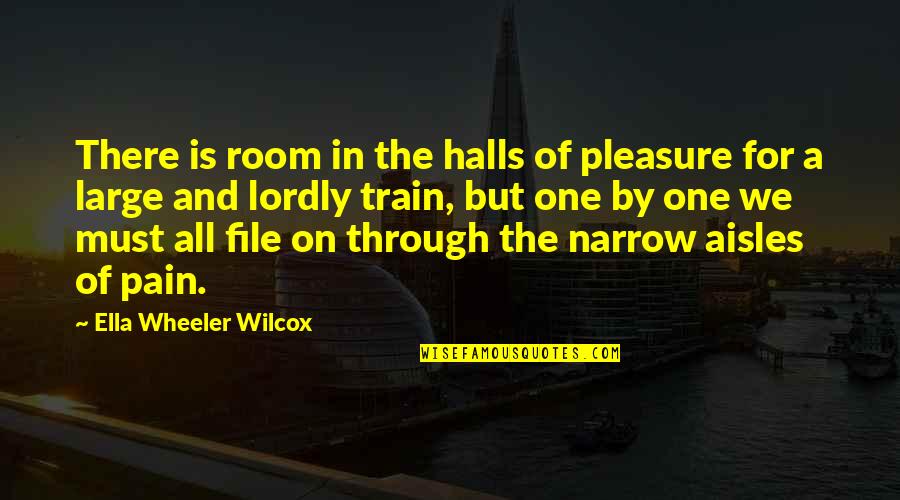 Aisles Quotes By Ella Wheeler Wilcox: There is room in the halls of pleasure Aisles Quotes By Ella Wheeler Wilcox: There is room in the halls of pleasure