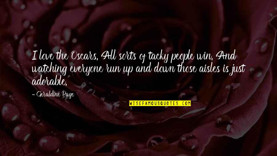 Aisles Quotes By Geraldine Page: I love the Oscars. All sorts of tacky
