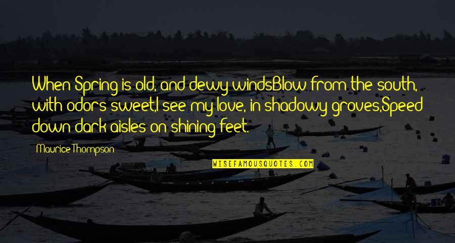 Aisles Quotes By Maurice Thompson: When Spring is old, and dewy windsBlow from Aisles Quotes By Maurice Thompson: When Spring is old, and dewy windsBlow from