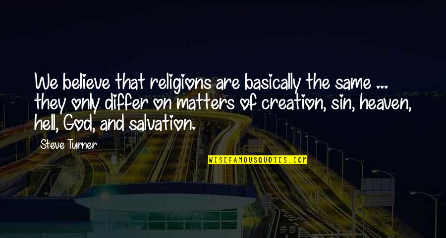 Aisling Corcoran Quotes By Steve Turner: We believe that religions are basically the same Aisling Corcoran Quotes By Steve Turner: We believe that religions are basically the same
