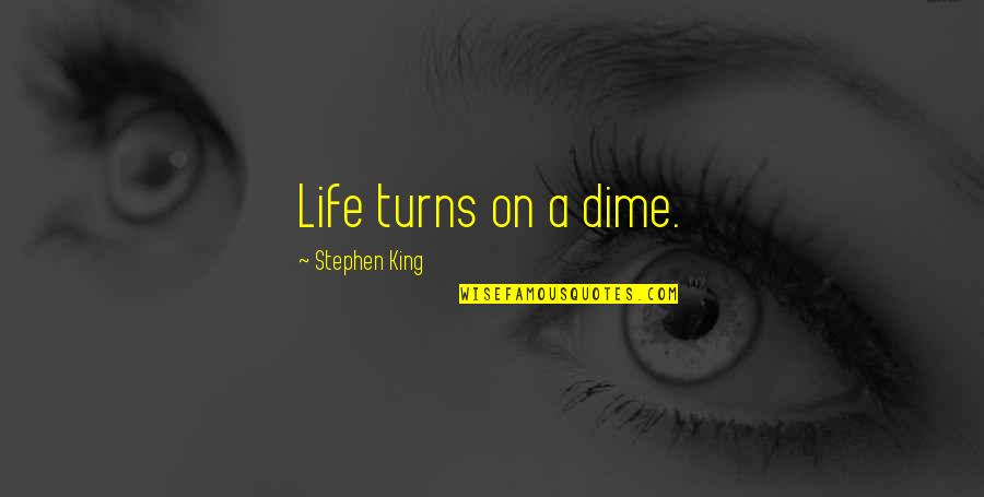 Aislynn Thomas Mcdonald Quotes By Stephen King: Life turns on a dime. Aislynn Thomas Mcdonald Quotes By Stephen King: Life turns on a dime.