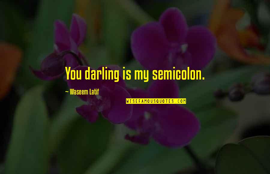 Aislynn Thomas Mcdonald Quotes By Waseem Latif: You darling is my semicolon. Aislynn Thomas Mcdonald Quotes By Waseem Latif: You darling is my semicolon.