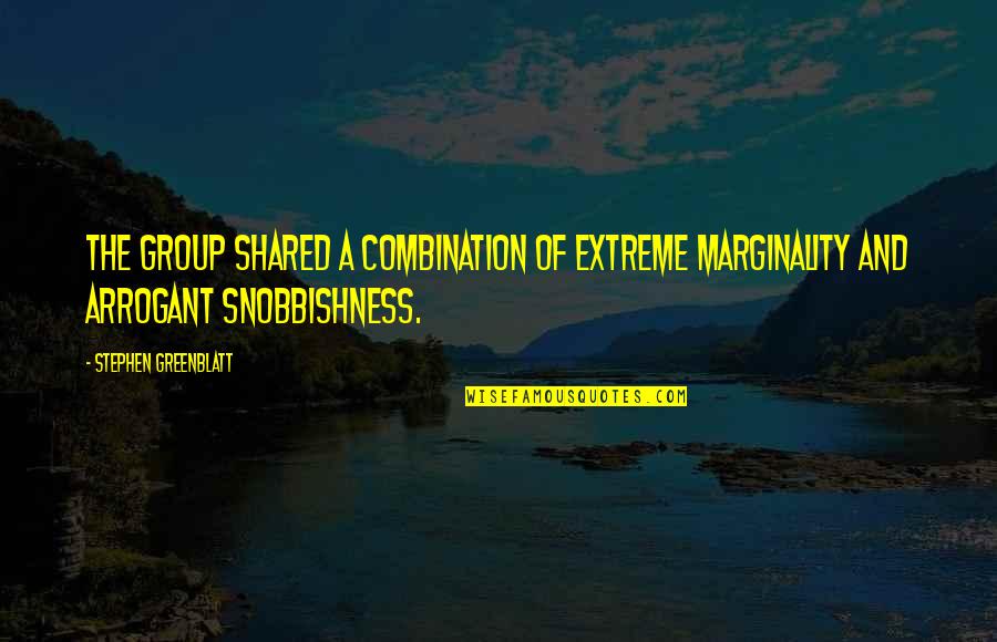 Aispuro Family Quotes By Stephen Greenblatt: The group shared a combination of extreme marginality Aispuro Family Quotes By Stephen Greenblatt: The group shared a combination of extreme marginality