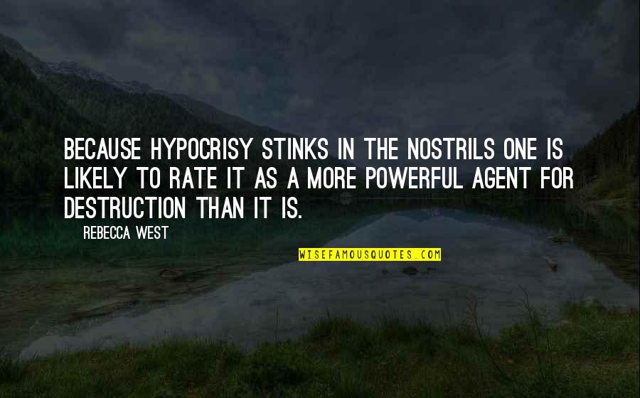 Aispuro Gobernador Quotes By Rebecca West: Because hypocrisy stinks in the nostrils one is Aispuro Gobernador Quotes By Rebecca West: Because hypocrisy stinks in the nostrils one is