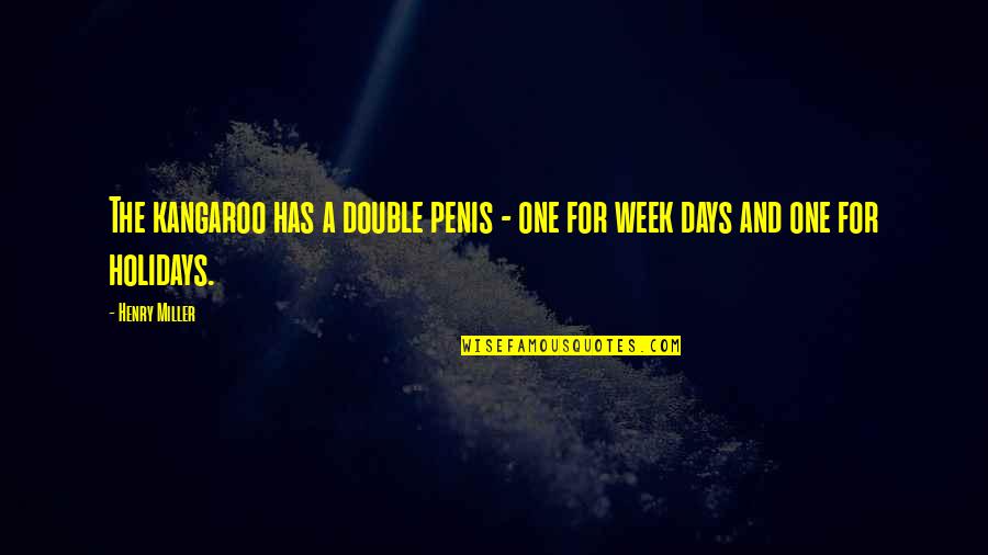 Aissata Dia Quotes By Henry Miller: The kangaroo has a double penis - one