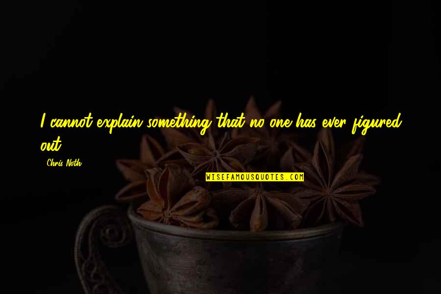 Aissatou Ndiaye Quotes By Chris Noth: I cannot explain something that no one has