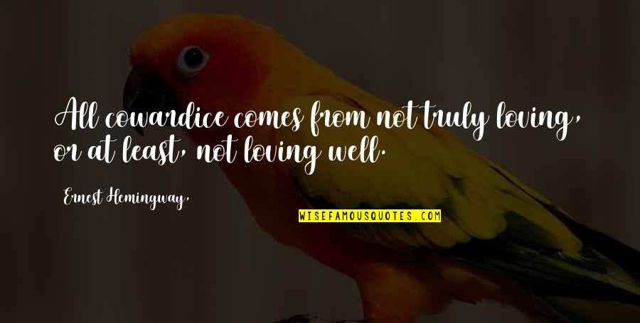 Aissatou Ndiaye Quotes By Ernest Hemingway,: All cowardice comes from not truly loving, or Aissatou Ndiaye Quotes By Ernest Hemingway,: All cowardice comes from not truly loving, or