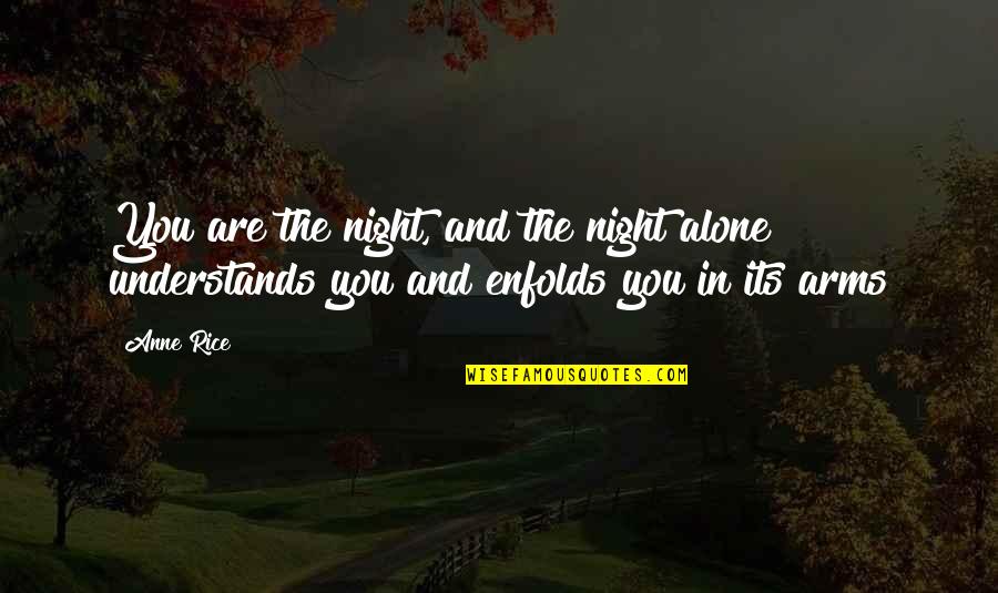 Aisselle Quotes By Anne Rice: You are the night, and the night alone