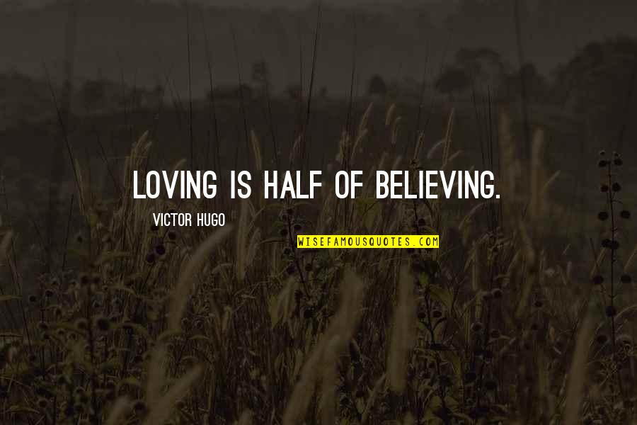 Aisuluu Quotes By Victor Hugo: Loving is half of believing. Aisuluu Quotes By Victor Hugo: Loving is half of believing.