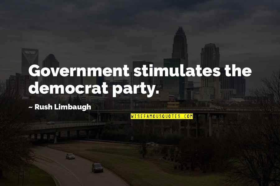 Aisyah Istri Quotes By Rush Limbaugh: Government stimulates the democrat party.