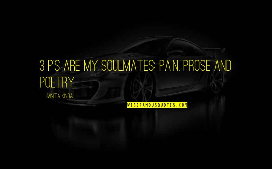 Aisza Wilde Quotes By Vinita Kinra: 3 P's are my soulmates: Pain, Prose and