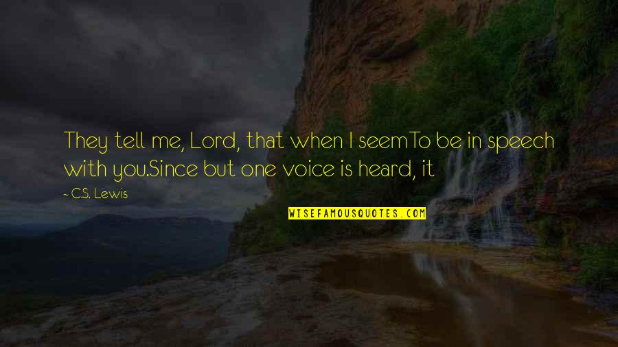 Aitana S Nchez Gij N Quotes By C.S. Lewis: They tell me, Lord, that when I seemTo Aitana S Nchez Gij N Quotes By C.S. Lewis: They tell me, Lord, that when I seemTo