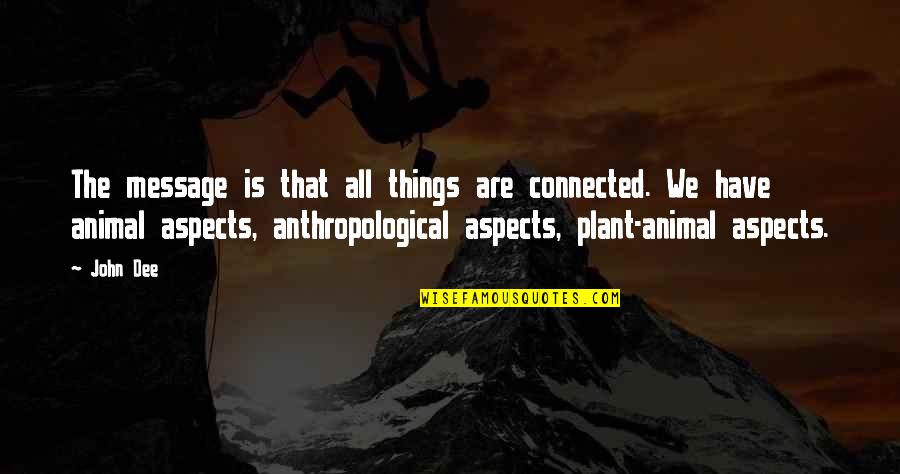 Aitana S Nchez Gij N Quotes By John Dee: The message is that all things are connected. Aitana S Nchez Gij N Quotes By John Dee: The message is that all things are connected.