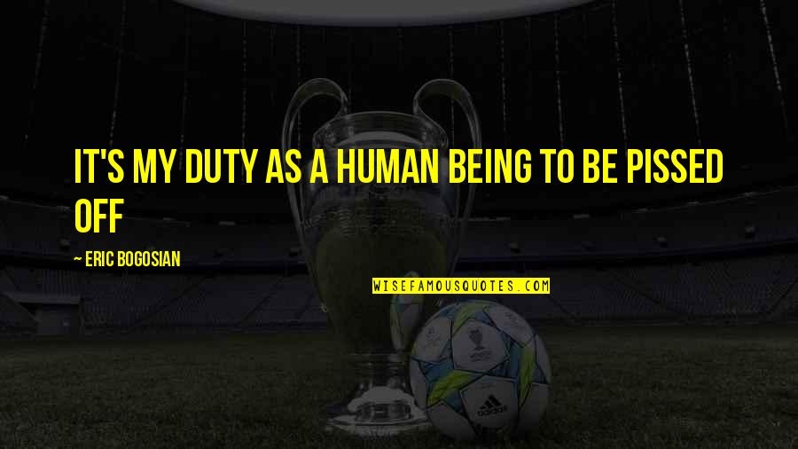 Aitana Vas Quotes By Eric Bogosian: It's my duty as a human being to