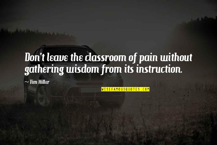 Aitassi Quotes By Tim Hiller: Don't leave the classroom of pain without gathering