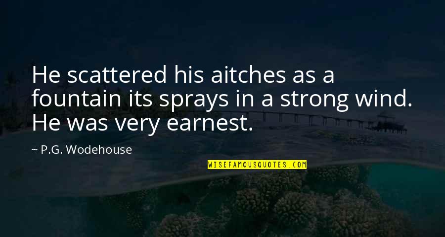 Aitches Quotes By P.G. Wodehouse: He scattered his aitches as a fountain its