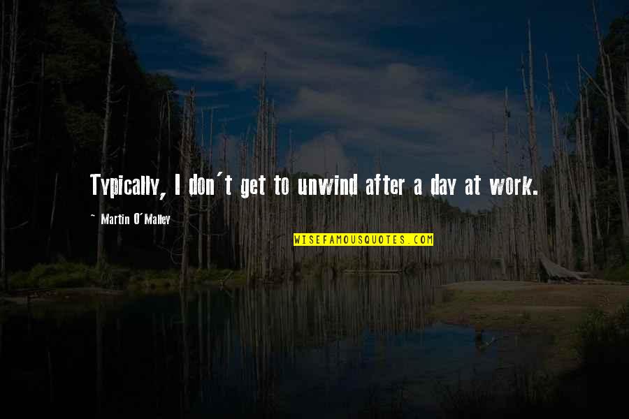 Aitchison Drill Quotes By Martin O'Malley: Typically, I don't get to unwind after a Aitchison Drill Quotes By Martin O'Malley: Typically, I don't get to unwind after a