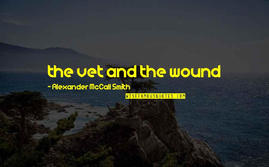 Aith Quotes By Alexander McCall Smith: the vet and the wound