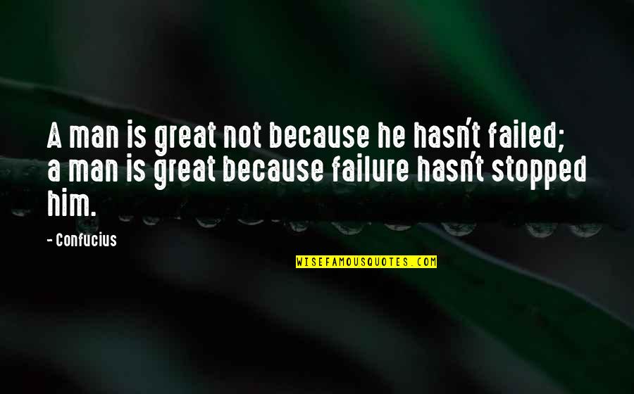 Aith Quotes By Confucius: A man is great not because he hasn't