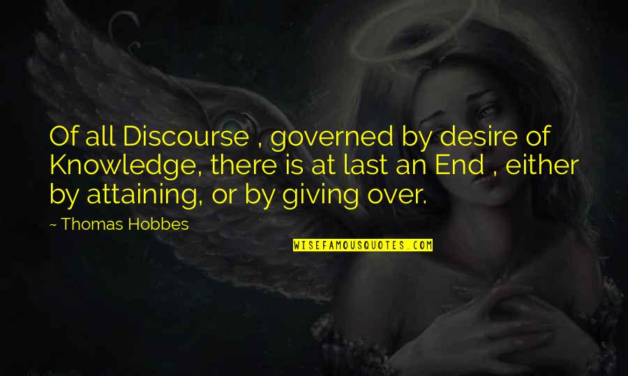 Aith Quotes By Thomas Hobbes: Of all Discourse , governed by desire of