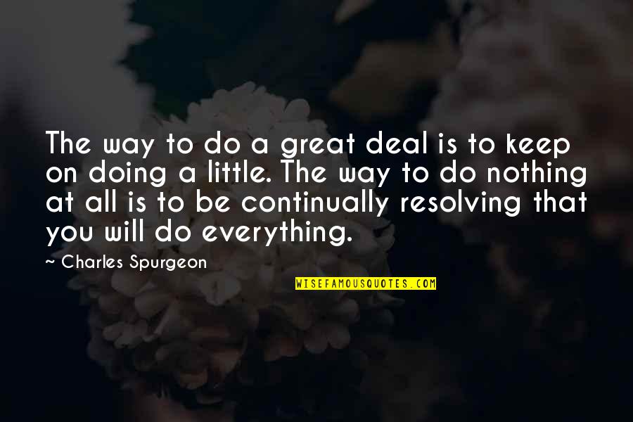 Aitisi Epidoma Quotes By Charles Spurgeon: The way to do a great deal is
