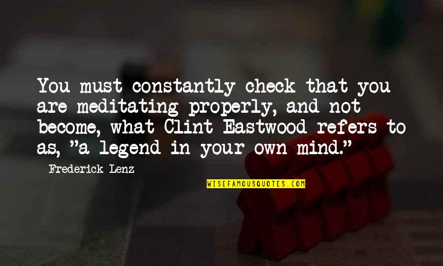 Aitisi Oaed Quotes By Frederick Lenz: You must constantly check that you are meditating Aitisi Oaed Quotes By Frederick Lenz: You must constantly check that you are meditating