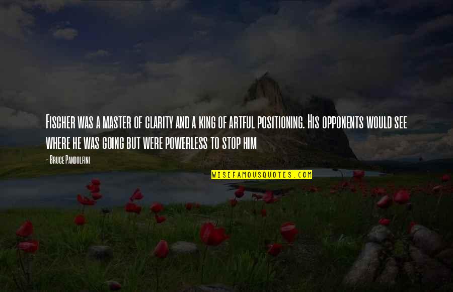 Aitisi Quotes By Bruce Pandolfini: Fischer was a master of clarity and a Aitisi Quotes By Bruce Pandolfini: Fischer was a master of clarity and a