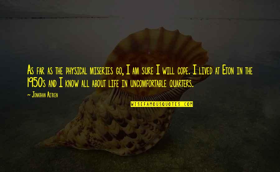 Aitken Quotes By Jonathan Aitken: As far as the physical miseries go, I