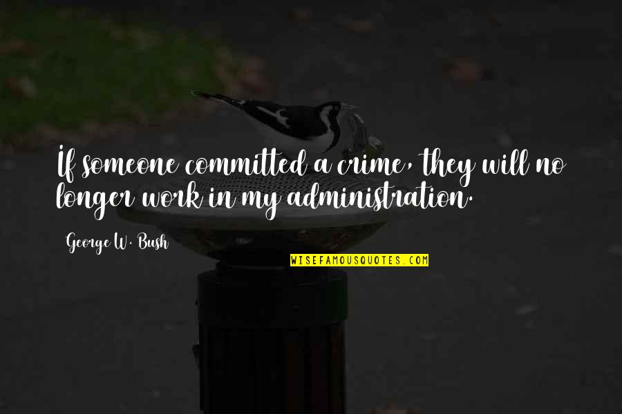 Aitkens Pewter Quotes By George W. Bush: If someone committed a crime, they will no